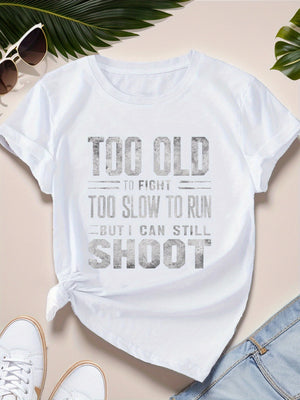 Shirt For Women Too Old To Fight Too Slow To Run But I Can Still Shoot Text Shirt, Womens Shirts, Women's Short Sleeve T Shirts