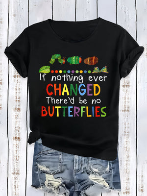 Womens Graphic T Shirts If Nothing Ever Changed Thered Be No Butterflies Colorful Text With Beautiful Butterfly Illustration Shirt, Cotton T Shirts For Women, Cute T Shirts For Women