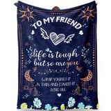 Blanket for Friend Gifts - To My Friend Life is Tough But So Are You - From Loved Ones, Birthday, Christmas, Everyday Encouragement, Inspirational